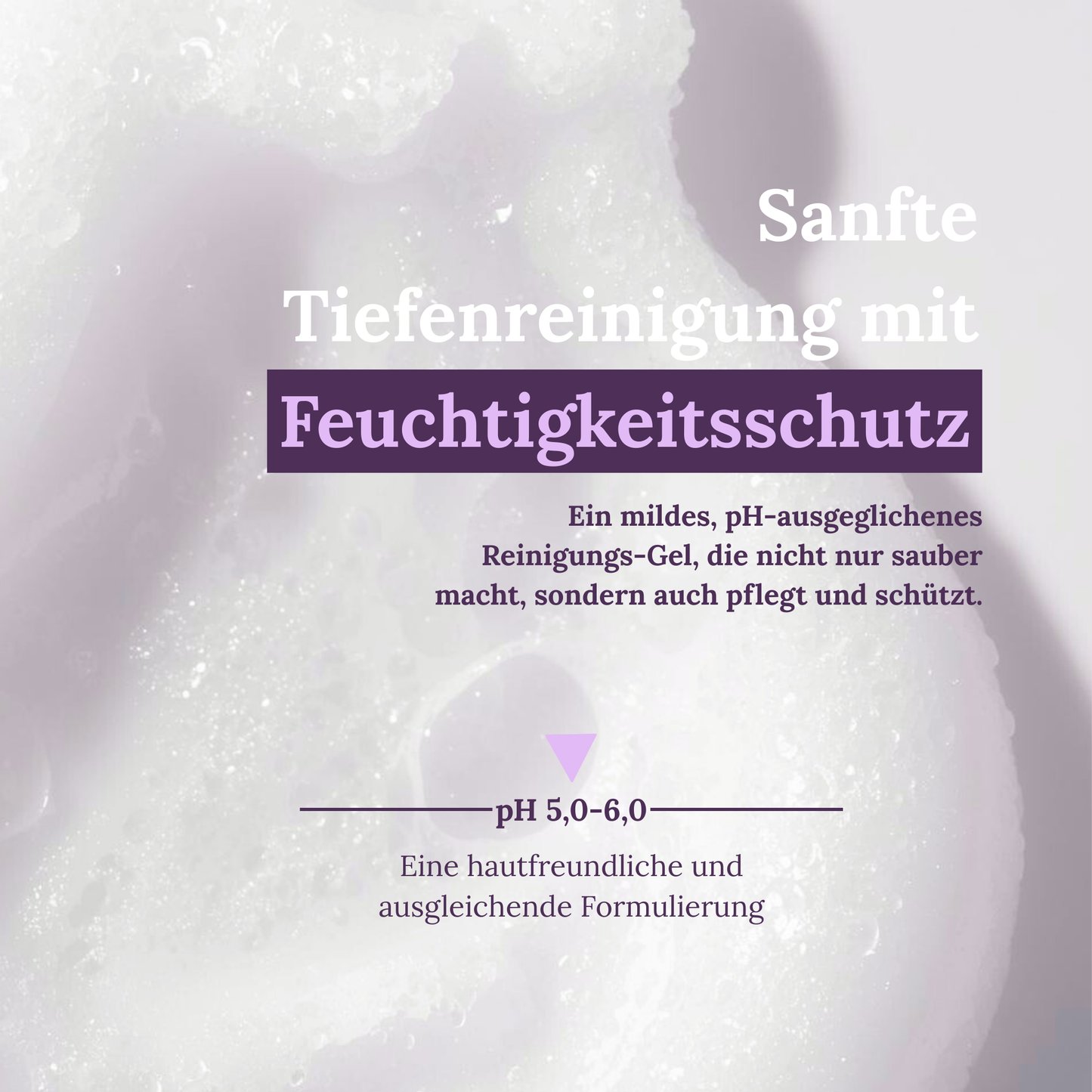 Macroaufnahme des Reinigungsschaumes von dem Cleanser und Erklärung des ph-Wertes